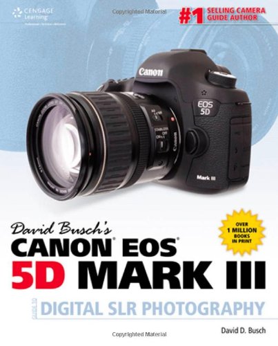 David Busch's Canon EOS 5D Mark III Guide to Digital SLR Photography (David Busch's Digital Photography Guides)