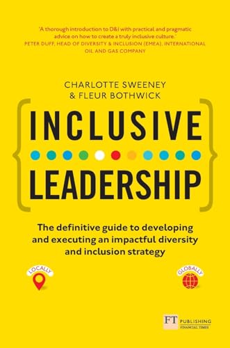 Inclusive Leadership: The Definitive Guide To Developing And Executing An Impactful Diversity And Inclusion Strategy