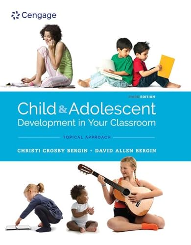 Child and Adolescent Development in Your Classroom, Topical Approach (MindTap Course List)