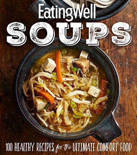 Eatingwell Soups: 100 Healthy Recipes for the Ultimate Comfort Food