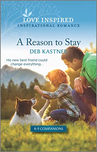 A Reason to Stay: An Uplifting Inspirational Romance (K-9 Companions, 9)