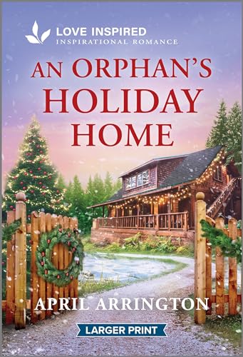 An Orphan's Holiday Home: An Uplifting Inspirational Romance (Love Inspired)