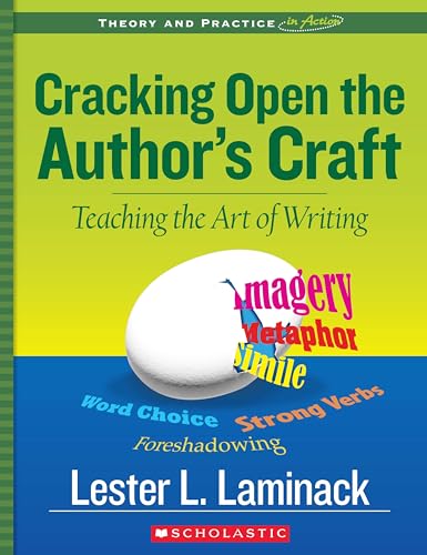 Cracking Open the Author's Craft (Revised): Teaching the Art of Writing (Theory and Practice in Action)