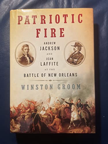 Patriotic Fire: Andrew Jackson and Jean Laffite at the Battle of New Orleans