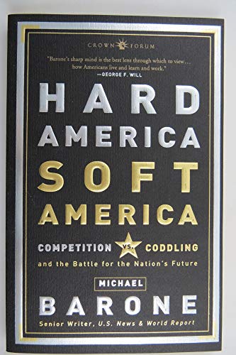 Hard America, Soft America: Competition vs. Coddling and the Battle for the Nation's Future