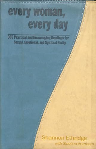 Every Woman, Every Day: 365 Practical and Encouraging Readings for Sexual, Emotional, and Spiritual Purity (The Every Man Series)