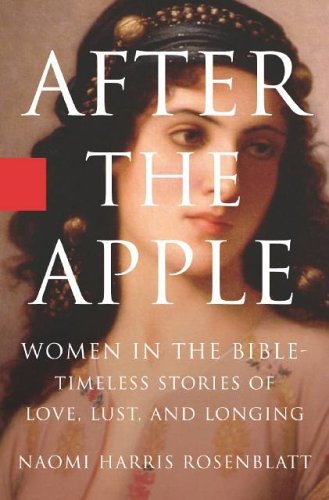 After the Apple: Women in the Bible: Women In the Bible - Timeless Stories of Love, Lust, and Longing