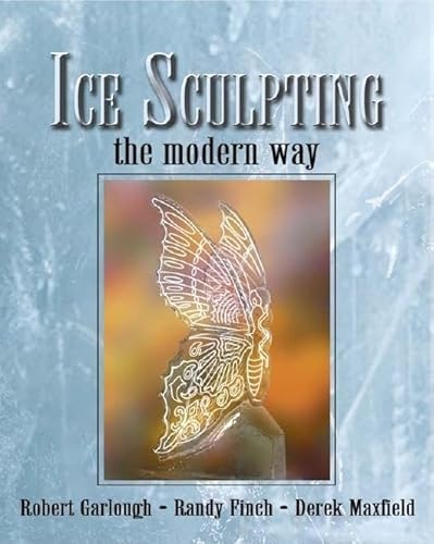 Ice Sculpting the Modern Way: For Beginners and Advanced Ice Artists