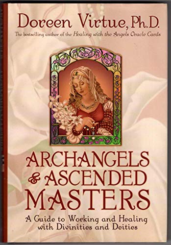 Archangels and Ascended Masters: A Guide to Working and Healing with Divinities and Deities