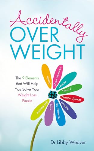 Accidentally Overweight: The 9 Elements That Will Help You Solve Your Weight-Loss Puzzle