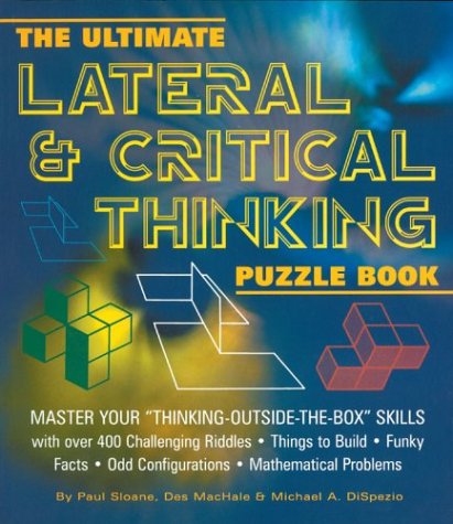 The Ultimate Lateral & Critical Thinking Puzzle Book: Master Your "Thinking-Outside-The-Box" Skills