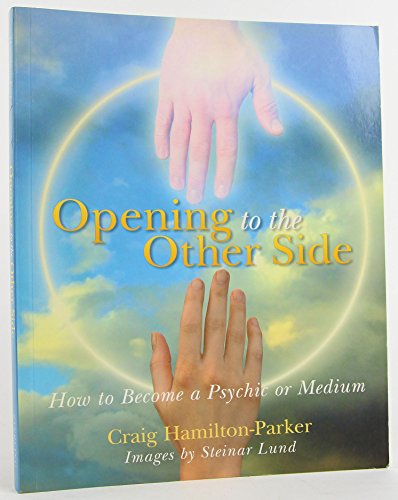 Opening to the Other Side: How to Become a Psychic or Medium