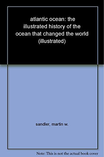 Atlantic Ocean: The Illustrated History of the Ocean That Changed the World