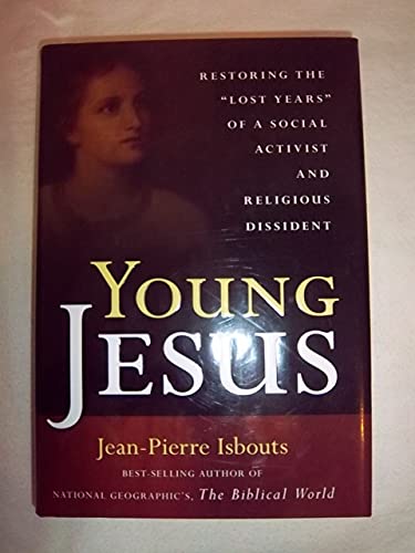 Young Jesus: Restoring the "Lost Years" of a Social Activist and Religious Dissident