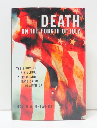 Death on the Fourth of July: The Story of a Killing, a Trial, and Hate Crime in Modern America