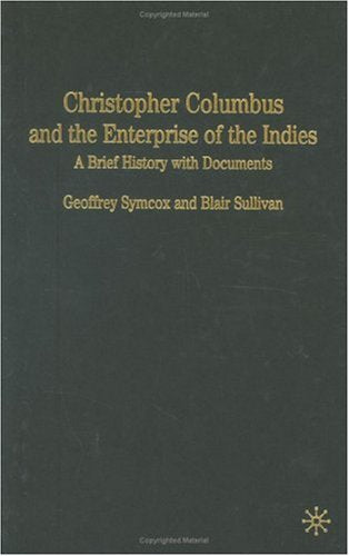 Christopher Columbus And The Enterprise Of The Indies: A Brief History With Documents (Bedford Series in History and Culture)