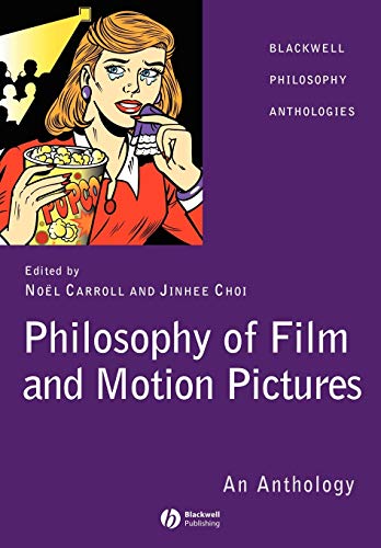 Philosophy of Film and Motion Pictures: An Anthology (Wiley Philosophy Anthologies)
