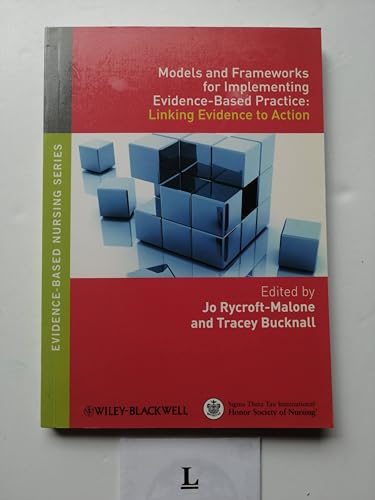 Models and Frameworks for Implementing Evidence-Based Practice: Linking Evidence to Action (Evidence Based Nursing)