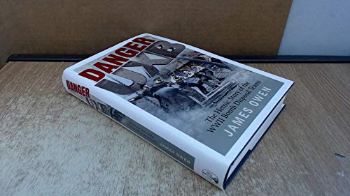 Danger Uxb: The Heroic Story of the WWII Bomb Disposal Teams
