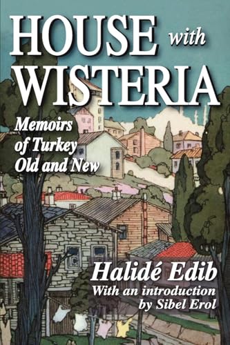 House with Wisteria: Memoirs of Turkey Old and New