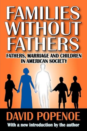 Families without Fathers: Fatherhood, Marriage and Children in American Society