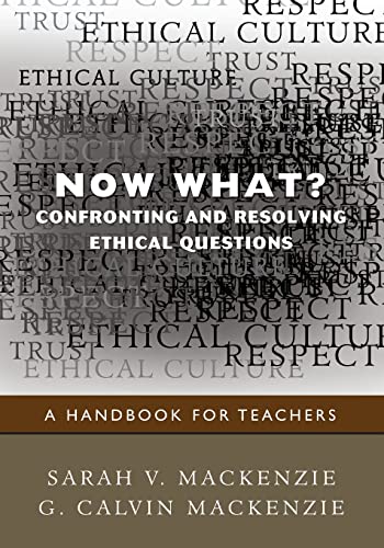 Now What? Confronting and Resolving Ethical Questions: A Handbook for Teachers