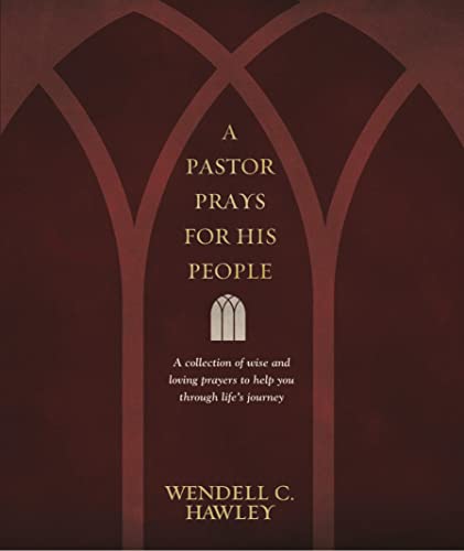 A Pastor Prays for His People: A Collection of Wise and Loving Prayers to Help You through Life's Journey