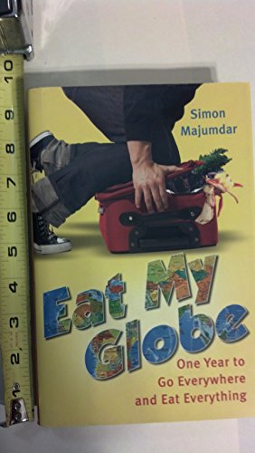 Eat My Globe: One Year to Go Everywhere and Eat Everything