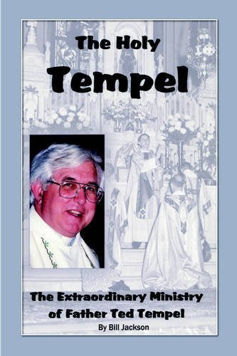 The Holy Tempel: The Extraordinary Ministry Of Father Ted Tempel