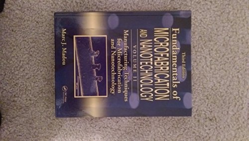 Fundamentals of Microfabrication and Nanotechnology, Third Edition, Volume Two: Manufacturing Techniques for Microfabrication and Nanotechnology