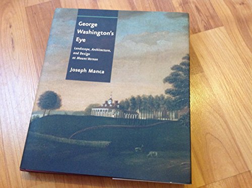 George Washington's Eye: Landscape, Architecture, and Design at Mount Vernon