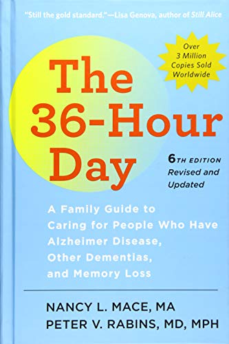 The 36-Hour Day: A Family Guide to Caring for People Who Have Alzheimer Disease Other Dementias and Memory Loss (A Johns Hopkins Press Health Book)