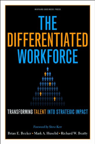 The Differentiated Workforce: Transforming Talent into Strategic Impact
