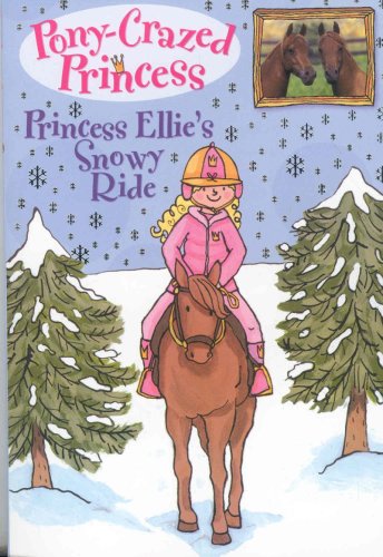 Pony-Crazed Princess: Princess Ellie's Snowy Ride - #9 (Pony-Crazed Princess, 9)