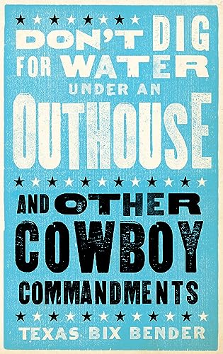 Don't Dig for Water Under an Outhouse - new: . . . and Other Cowboy Commandments (Western Humor)