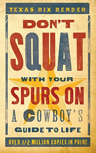 Don't Squat With Your Spurs On - new: A Cowboy's Guide to Life (Western Humor)
