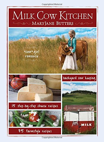 Milk Cow Kitchen: Cow Girl Romance, Cheese Recipes, Farmstyle Recipes, Backyard Cow Keeping