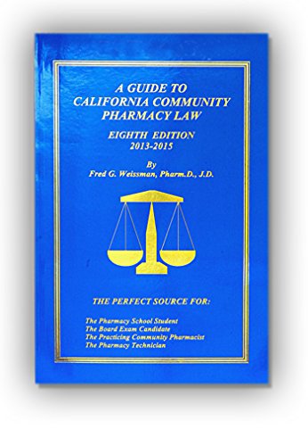 A Guide to California Community Pharmacy Law 8th edition 2013 - 2015