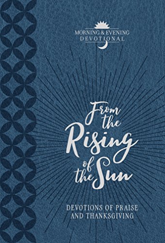 From the Rising of the Sun: Devotions of Praise and Thanksgiving: a Morning & Evening Devotional, Imitation Leather