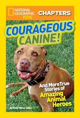 National Geographic Kids Chapters: Courageous Canine: And More True Stories of Amazing Animal Heroes (National Geographic Kids Everything)