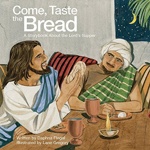 Come, Taste the Bread: A Storybook About the Lord's Supper