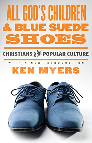 All God's Children and Blue Suede Shoes (With a New Introduction / Redesign): Christians and Popular Culture (Volume 7) (Turning Point Christian Worldview Series, 7)
