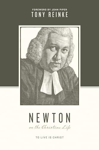 Newton on the Christian Life: To Live Is Christ (Theologians on the Christian Life)