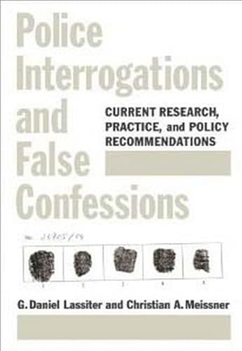 Police Interrogations and False Confessions: Current Research, Practice, and Policy Recommendations (Decade of Behavior Series)
