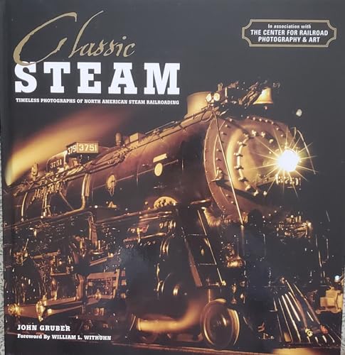 Classic Steam: Timeless Photographs of North American Steam Railroading