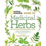 National Geographic Guide to Medicinal Herbs: The World's Most Effective Healing Plants