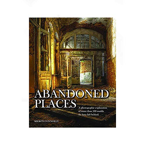 Abandoned Places: A Photographic Exploration of More Than 100 Worlds We Have Left Behind