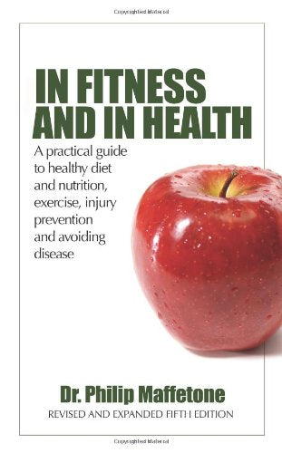 In Fitness and in Health: A Practical Guide to Healthy Diet and Nutrition, Exercise, Injury Prevention and Avoiding Disease