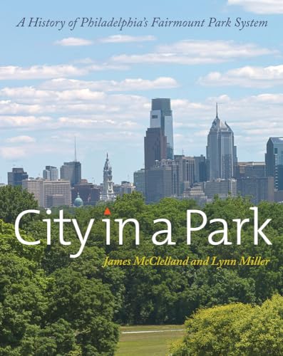 City in a Park: A History of Philadelphia's Fairmount Park System