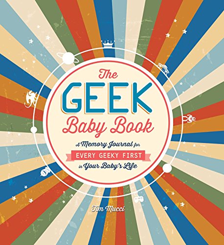 The Geek Baby Book: A Memory Journal for Every Geeky First in Your Baby's Life